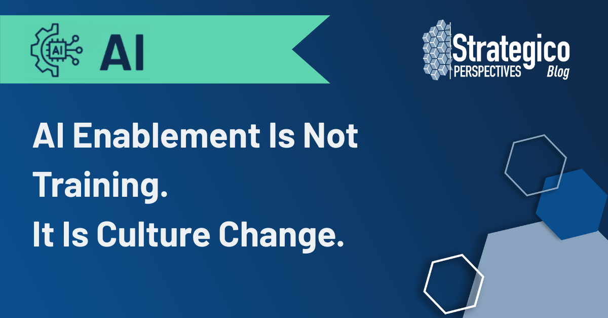 AI Enablement Is Not Training. It Is Culture Change.
