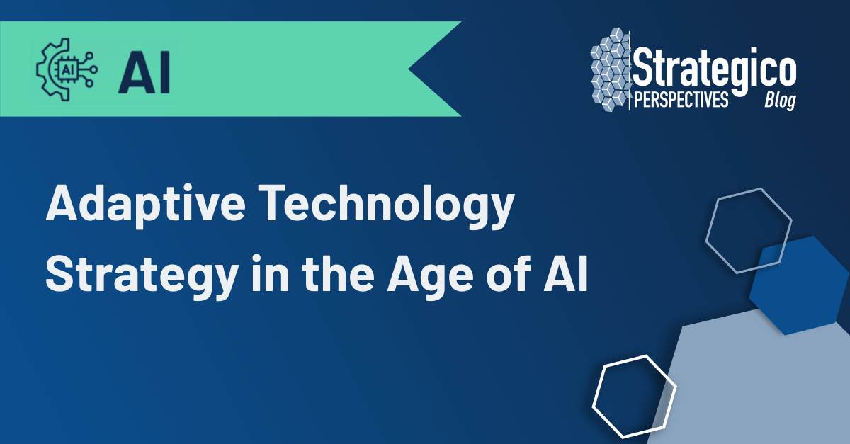 Adaptive Technology Strategy in the Age of AI: Leading with Agility in a Time of Relentless Change