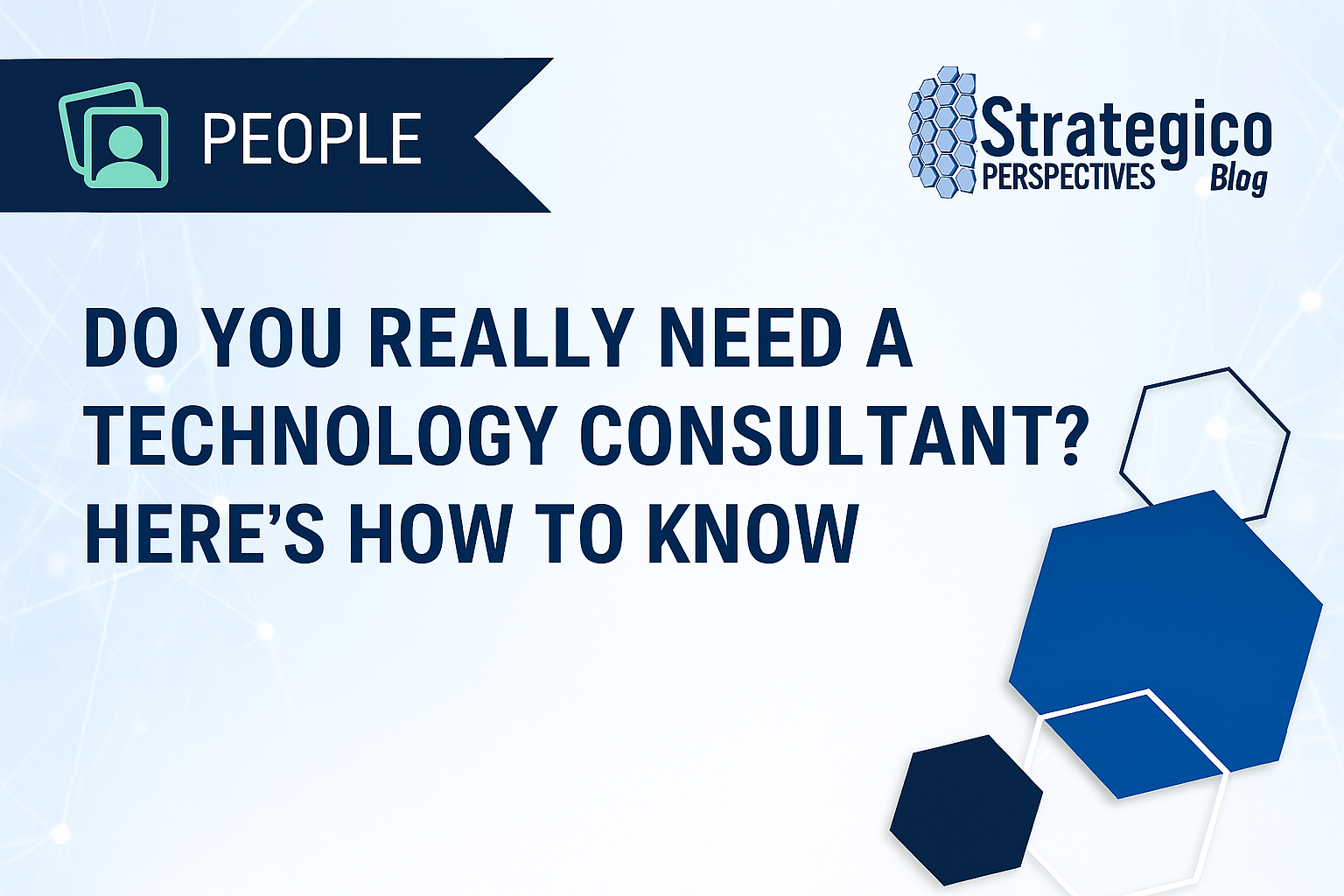 Do You Really Need a Technology Consultant? Here’s How to Know