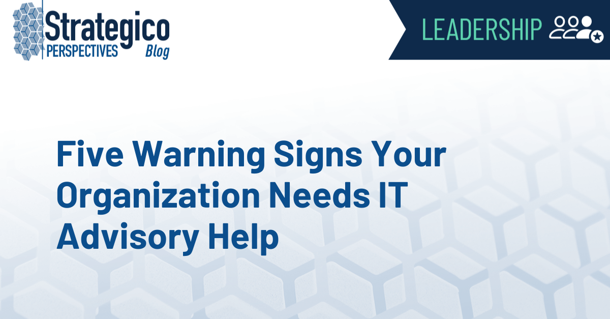 Five Warning Signs Your Organization Needs IT Advisory Help