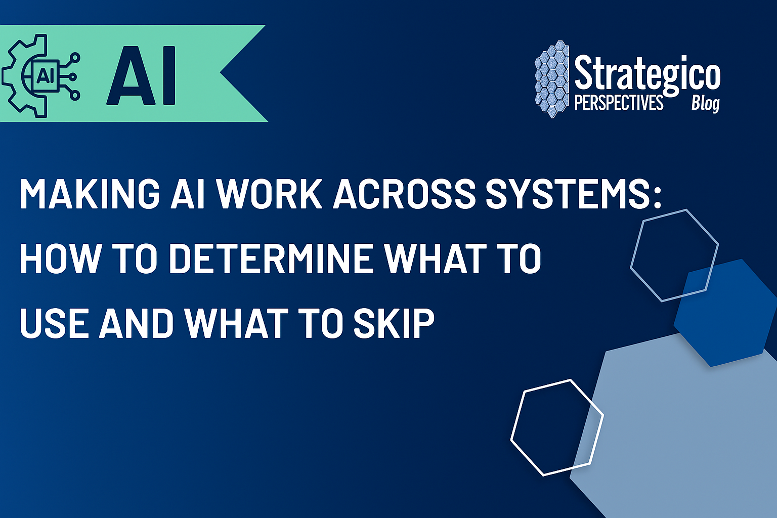 Making AI Work Across Systems: What to Use and What to Skip