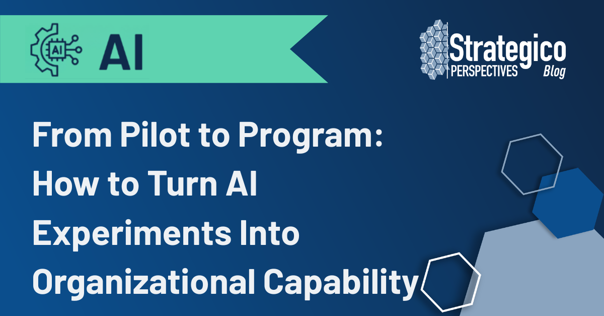 From Pilot to Program: How to Turn AI Experiments Into Organizational Capability