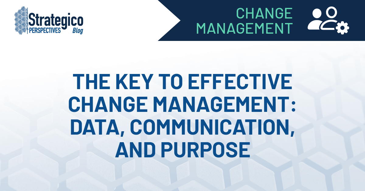 The Key to Effective Change Management: Data, Communication, and Purpose