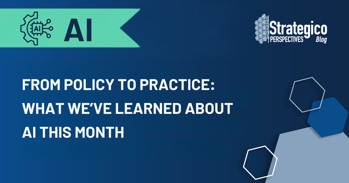 From Policy to Practice: What We’ve Learned About AI This Month