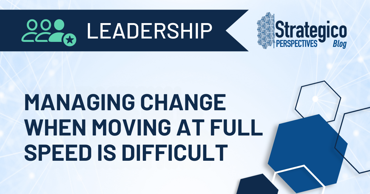 Managing Change When Moving at Full Speed is Difficult