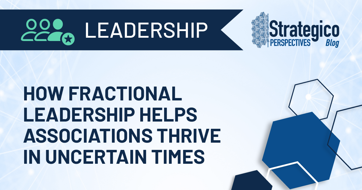 How Fractional Leadership Helps Associations Thrive in Uncertain Times