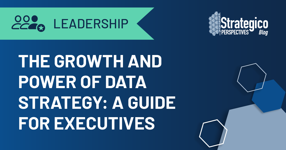 The Growth and Power of Data Strategy: A Guide for Executives