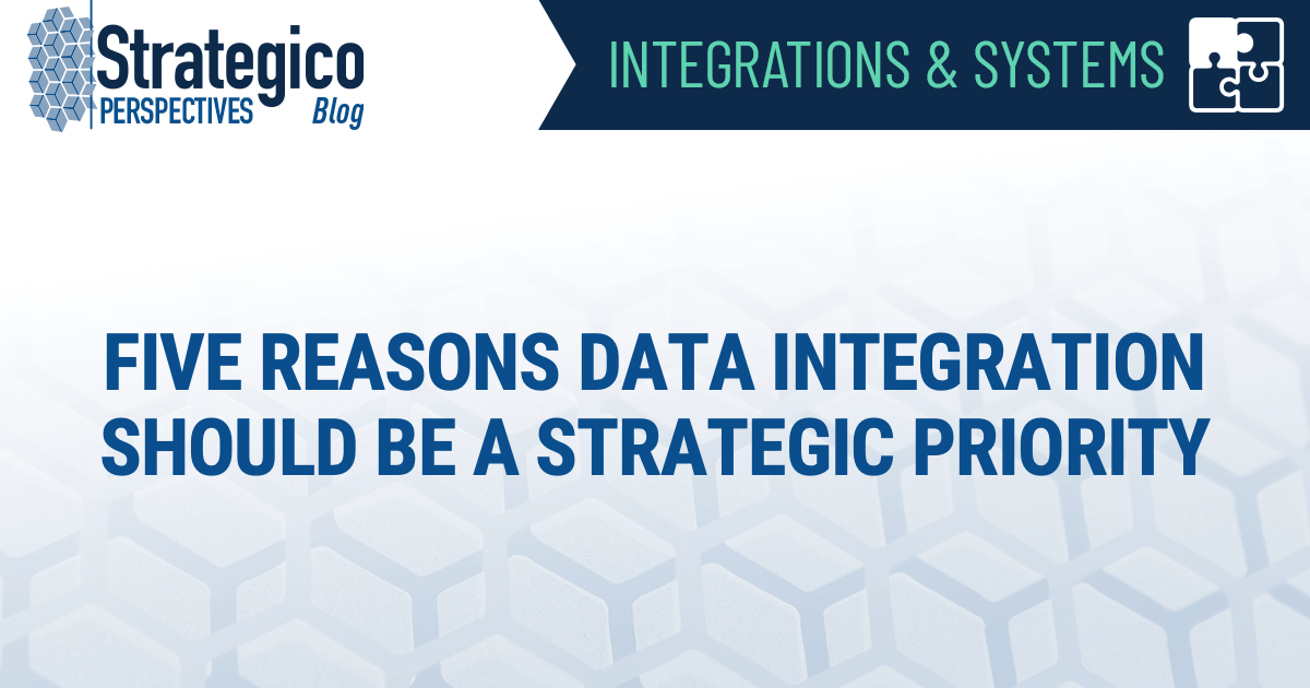 Five Reasons Data Integration Should Be a Strategic Priority