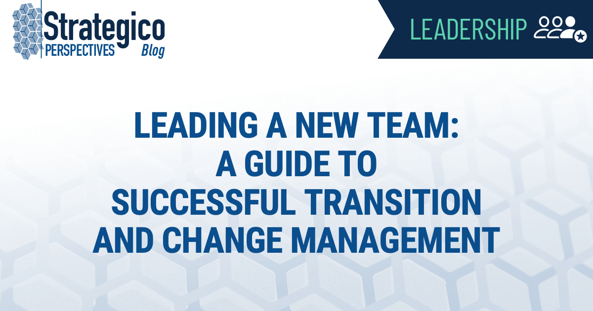 Leading a New Team: A Guide to Successful Transition and Change Management