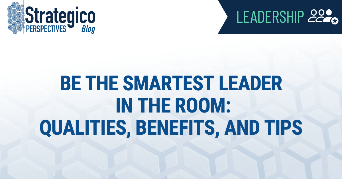 Be the Smartest Leader in the Room: Qualities, Benefits, and Tips