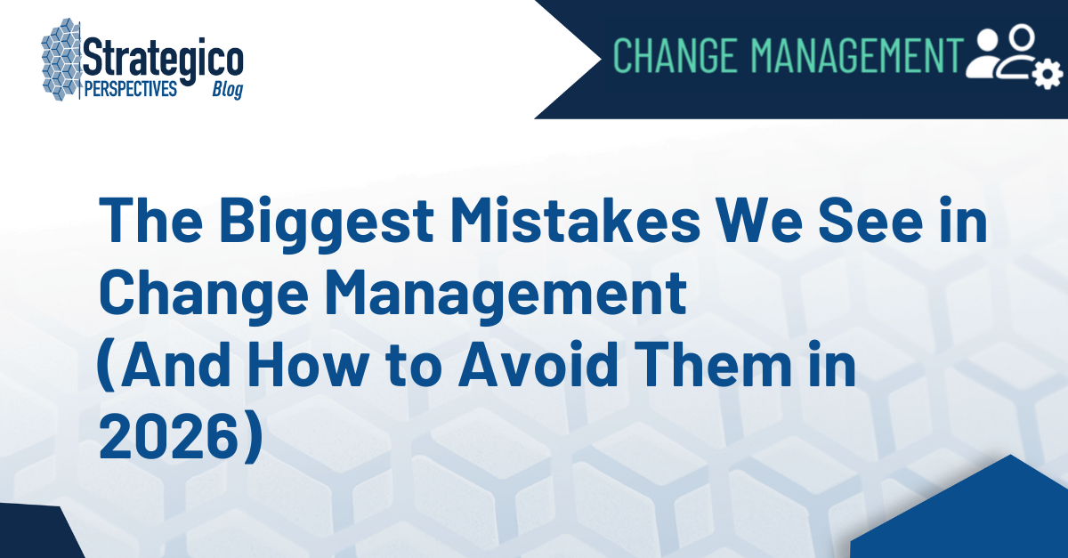 The Biggest Mistakes We See in Change Management (And How to Avoid Them in 2026)