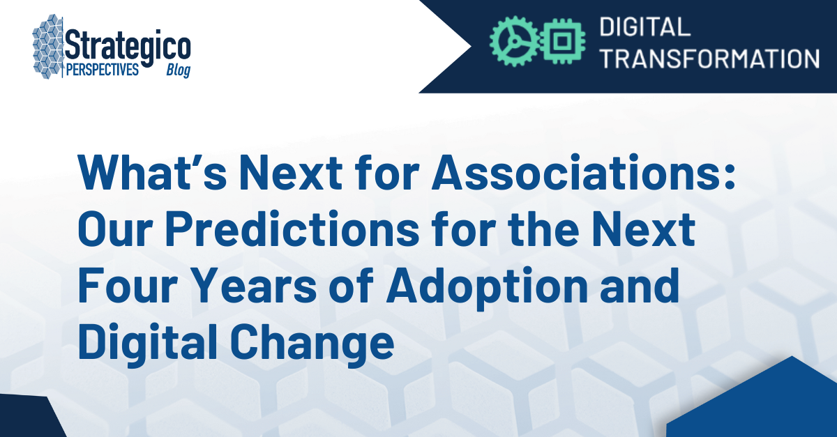 What’s Next for Associations: Our Predictions for the Next Four Years of Adoption and Digital Change