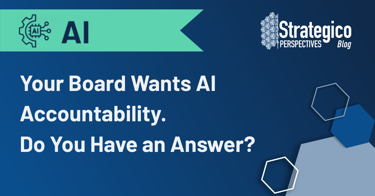 Your Board Wants AI Accountability. Do You Have an Answer?